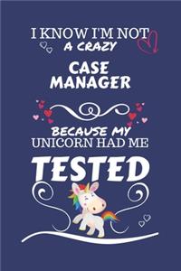 I Know I'm Not A Crazy Case Manager Because My Unicorn Had Me Tested