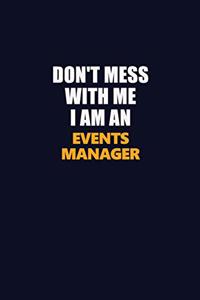 Don't Mess With Me Because I Am An Events Manager