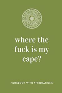Where The Fuck Is My Cape?