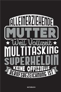 Alleinerziehende Mutter weil Vollzeit Multitasking Superheldin keine offizielle Berufsbezeichnung ist Notizbuch