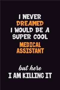 I Never Dreamed I would Be A Super Cool Medical Assistant But Here I Am Killing It