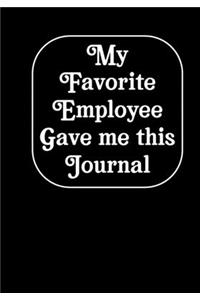 My Favorite Employee Gave Me This Journal