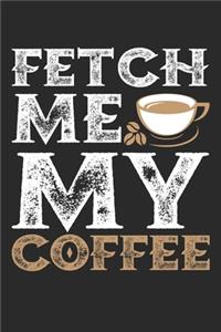 Fetch me my coffee