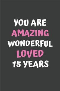You Are Amazing Wonderful Loved 15 Years