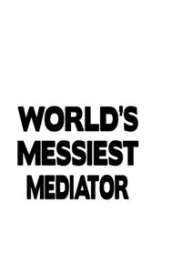 World's Messiest Mediator