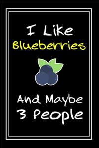 I Like Blueberries And Maybe 3 People