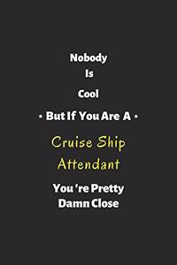 Nobody is cool but if you are a Cruise Ship Attendant you're pretty damn close
