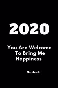 2020 You Are Welcome To Bring Me Happiness
