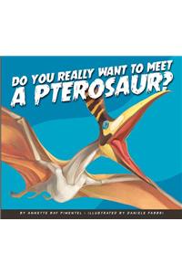 Do You Really Want to Meet a Pterosaur?