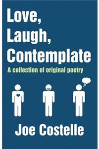 Love, Laugh, Contemplate: A Collection of Original Poetry