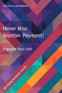 Never Miss Another Payment! Organize Your Life: Bill Paying Notebook Journal