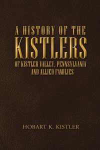 History of the Kistlers of Kistler Valley, Pennsylvania