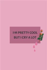 I'm Pretty Cool But I Cry a Lot