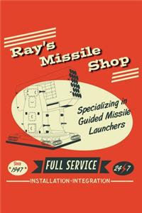 Ray's Missile Shop Specializing In Guided Missile Launchers Since 1947 Full Service 24 7 Installation Integration