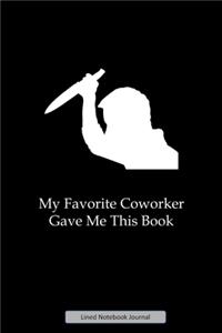 My Favorite Coworker Gave Me This Book Lined Notebook Journal
