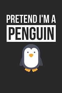 Penguin Notebook - Pretend I'm A Penguin Journal - Penguin Gift for Animal Lovers - Penguin Diary