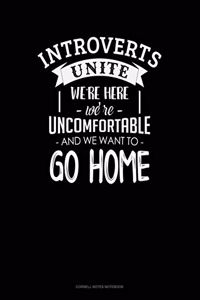 Introverts Unite We`Re Here We're Uncomfortable And We Want To Go Home: Cornell Notes Notebook