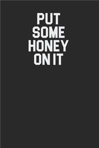 Put Some Honey On It 120 Page Notebook Lined Journal for Honey Lovers Great for Honey Recipes