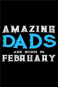 Amazing Dads Are Born In February: Dad Birthday Gift, Memory Keepsake Journal, Draw and Write Notebook For Women, Diary, Daily Planner Undated