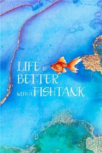 Life Is Better With A Fishtank