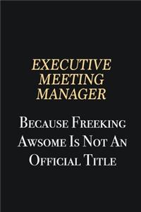 Executive Meeting Manager Because Freeking Awsome is not an official title