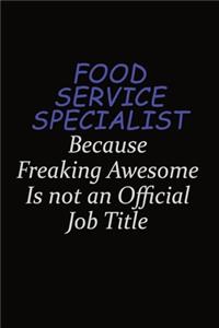 Food service specialist Because Freaking Awesome Is Not An Official Job Title