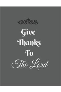 Give Thanks To The Lord Notebook