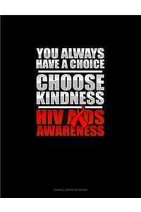 You Always Have A Choice Choose Kindness HIV AIDS Awareness