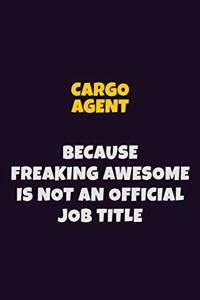 Cargo Agent Because Freaking Awesome is not An Official Job Title