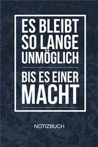 Es bleibt unmöglich bis es einer macht