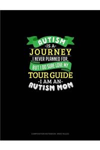 Autism Is A Journey I Never Planned For But I Sure Do Love My Tour Guide I Am An Autism Mom