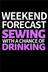 Weekend Forecast Sewing With A Chance Of Drinking