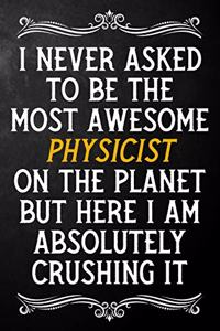 I Never Asked To Be The Most Awesome Physicist On The Planet