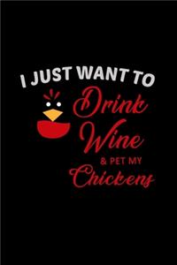 I Just Want To Drink Wine & Pet My Chickens