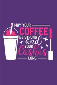 May Your Coffee Be Strong And Your Lashes Long