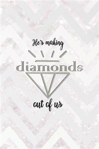 He's Making Diamonds Out Of Us