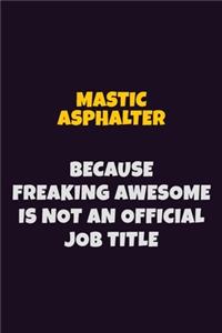 Mastic Asphalter, Because Freaking Awesome Is Not An Official Job Title