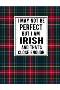 I May Not Be Perfect But I'm Irish And That's Close Enough