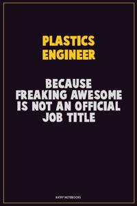 Plastics Engineer, Because Freaking Awesome Is Not An Official Job Title