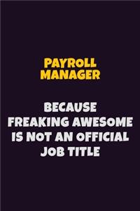 Payroll Manager, Because Freaking Awesome Is Not An Official Job Title