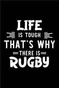 Life Is Tough That's Why There Is Rugby
