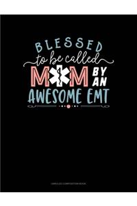 Blessed To Be Called Mom By An Awesome EMT