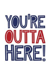 You're Outta Here!