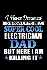 I Never dreamed I'd grow up to be a Super Cool Electrician Dad but here I am Killing it: 110 Game Sheets - SeaBattle Sea Battle Blank Games - Soft Cover Book for Kids for Traveling & Summer Vacations - Mini Game - Clever Kids - 110 Lined