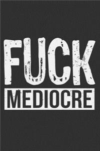 Fuck Mediocre
