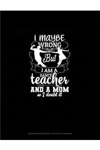 I Maybe Wrong But I Am A Dance Teacher And A Mom So I Doubt It