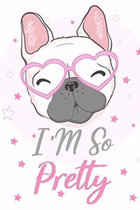 I'm so Pretty Journal French Bulldog Notebook Journal