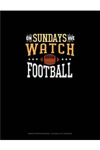 On Sundays We Watch Football