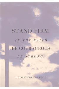 Stand Firm in the Faith Be Courageous Be Strong