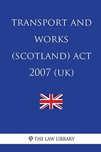 Transport and Works (Scotland) ACT 2007 (Uk)